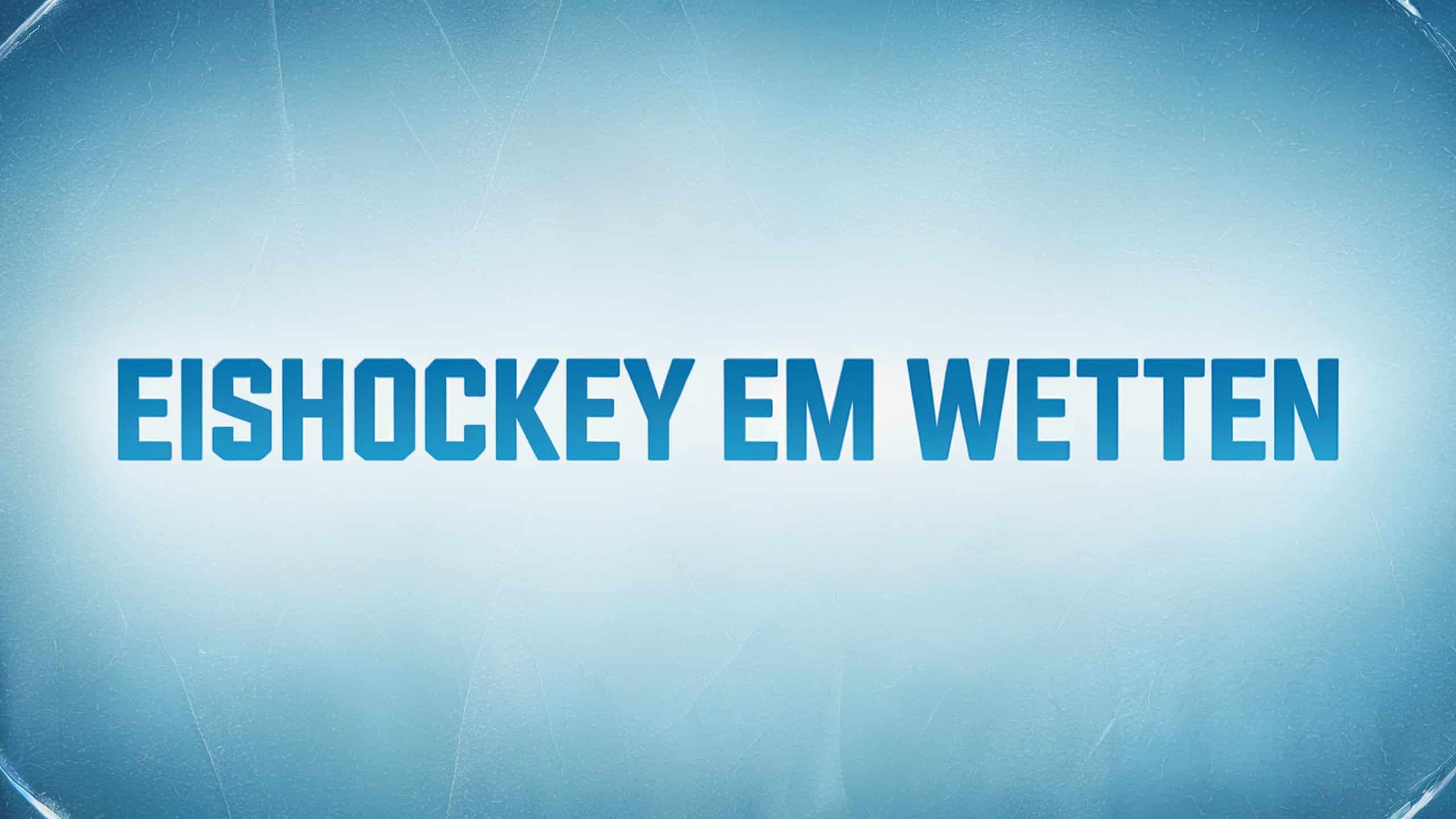 Eishockey EM Wetten und Strategien am 04.07.2025.
