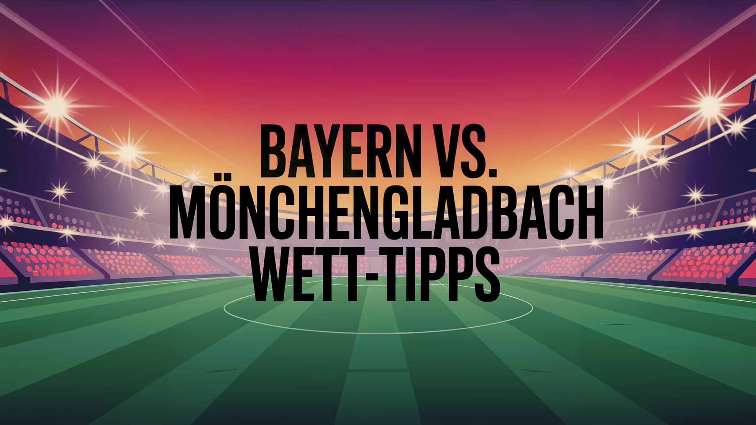 FC Bayern vs. Mönchengladbach Wett-Tipps am 10.05.2025.