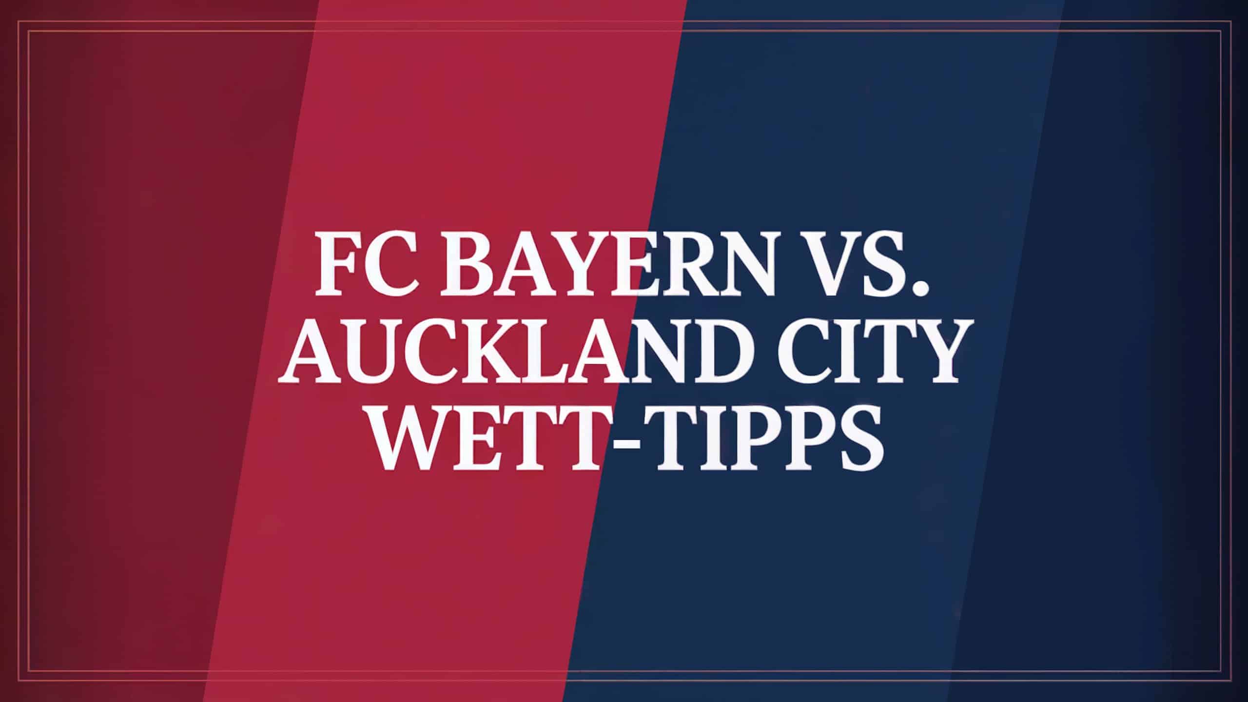 FC Bayern vs. Auckland City Wett-Tipps und Prognose am 15.06.2025.