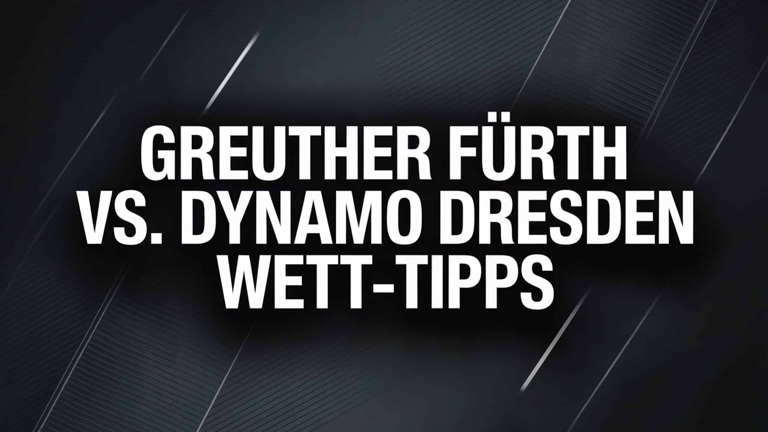 Greuther Fürth vs. Dynamo Dresden Wett-Tipps und Prognose am 03.08.2025.